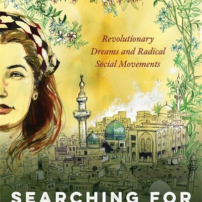Cover of Searching for Solidarity: Revolutionary Dreams and Radical Social Movements by Noor Ghazal Aswad